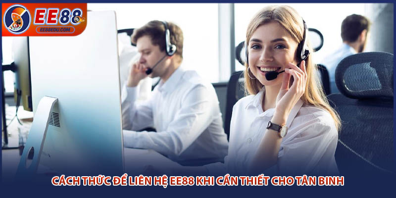 Cách Thức Để Liên Hệ EE88 Khi Cần Thiết Cho Tân Binh